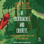 Of cockroaches and crickets : learning to love creatures that skitter and jump cover image cdn