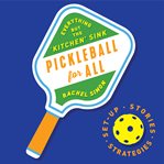 Pickleball for all : everything but the "kitchen" sink cover image cdn