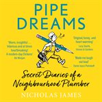 PIPE DREAMS : secret diaries of a neighbourhood plumber cover image cdn