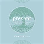 Present : the gift of being all in, right where you are cover image cdn