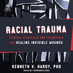 Racial trauma : Clinical Strategies and Techniques for Healing Invisible Wounds cover image cdn