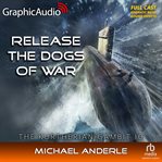 Release the dogs of war [dramatized adaptation] : Kurtherian Gambit cover image cdn