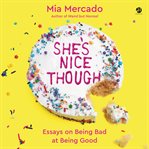 She's nice though : essays on being bad at being good cover image cdn