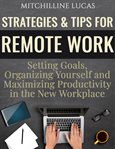 Strategies & tips for remote work: setting goals, organizing yourself and maximizing productivity : Setting Goals, Organizing Yourself and Maximizing Productivity cover image cdn