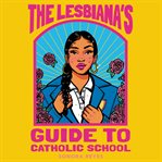The Lesbiana's guide to Catholic school cover image cdn