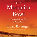 The mosquito bowl : a game of life and death in World war II cover image cdn