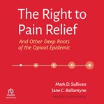 The right to pain relief and other deep roots of the opioid epidemic cover image cdn