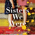 The sisters we were : a novel cover image cdn