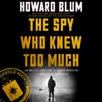 The spy who knew too much : an ex-CIA officer's quest through a legacy of betrayal cover image cdn