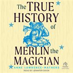 The true history of Merlin the Magician cover image cdn
