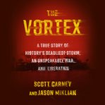 The vortex : a true story of history's deadliest storm, an unspeakable war, and liberation cover image cdn