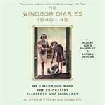 The Windsor diaries 1940-45 : my childhood with the Princesses Elizabeth and Margaret cover image cdn