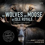 The wolves and moose of Isle Royale : restoring an island ecosystem cover image cdn
