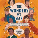 The wonders we seek : thirty incredible Muslims who helped shape the world cover image cdn