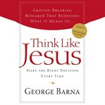 Think like Jesus : make the right decision every time cover image cdn