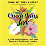 Unearthing joy : a guide to culturally and historically responsive teaching and learning cover image cdn