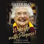 Wake up with purpose! : What I've Learned in my First Hundred Years cover image cdn