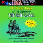We were there at the opening of the erie canal : USA Back Then cover image cdn