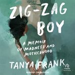 Zig-zag boy : a memoir of madness and motherhood cover image cdn