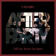 Afterparty - all we have is now : All We Have Is Now cover image cdn