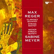 Reger: clarinet quintet, op. 146 & string sextet, op. 118 : Clarinet Quintet, Op. 146 & String Sextet, Op. 118 cover image cdn