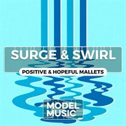 Surge & swirl - positive & hopeful mallets : Positive & Hopeful Mallets cover image cdn