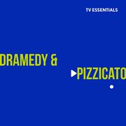 Tv essentials - dramedy & pizzicato : Dramedy & Pizzicato cover image cdn