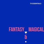 Tv essentials - fantasy & magical : Fantasy & Magical cover image cdn