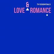 Tv essentials - love & romance : Love & Romance cover image cdn