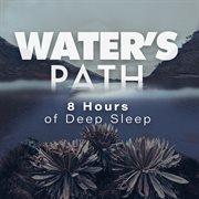Water's path: 8 hours of deep sleep : 8 Hours Of Deep Sleep cover image cdn