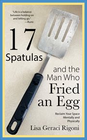 17 spatulas and the man who fried an egg : reclaim your space mentally and physically cover image cdn