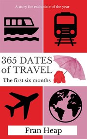 365 dates of travel : The First Six Months cover image cdn