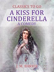 A kiss for Cinderella : a comedy cover image cdn