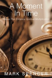 A moment in time : Issues That Enhance Spiritual Multiplication cover image cdn