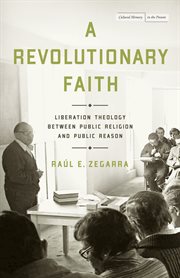 A revolutionary faith : liberation theology between public religionand public reason cover image cdn