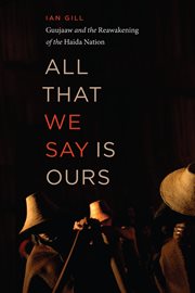 All that we say is ours : Guujaaw and the reawakening of the Haida Nation cover image cdn