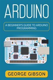 Arduino : A Beginner's Guide to Arduino Programming cover image cdn