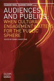 Audiences and Publics : When Cultural Engagement Matters for the Public Sphere. Changing Media - Changing Europe Series, Volume 2nces and Publics cover image cdn