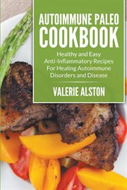 Autoimmune paleo cookbook : healthy and easy anti-inflammatory recipes for healing autoimmune disorders and disease cover image cdn