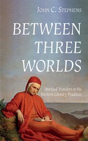 BETWEEN THREE WORLDS : spiritual travelers in the western literary tradition cover image cdn