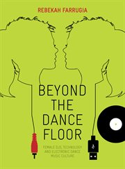 Beyond the dance floor : female DJs, technology and electronic dance music culture cover image cdn