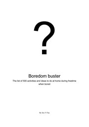 Boredom buster: the list of 500 activities and ideas to do at home during free time when bored : The List of 500 Activities and Ideas to Do at Home During Free Time When Bored cover image cdn