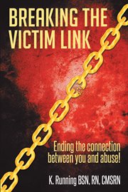 Breaking the victim link : Ending the Connection Between You and Abuse! cover image cdn