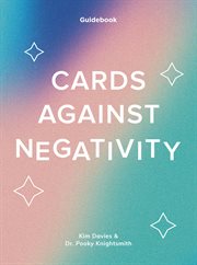 Cards against negativity : A Guidebook and Cards to Manifest Positivity cover image cdn