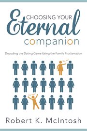 Choosing your eternal companion: decoding the dating game using the family proclamation : Decoding the Dating Game Using the Family Proclamation cover image cdn