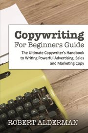 Copywriting for beginners guide : the ultimate copywriter's handbook to writing powerful advertising, sales and marketing copy cover image cdn