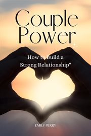 Couple power: how to build a strong partnership : How to Build a Strong Partnership cover image cdn
