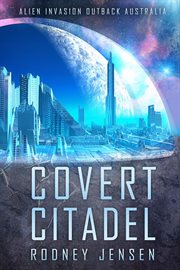 Covert citadel : alien invasion outback Australia cover image cdn