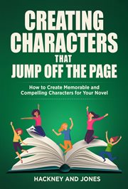 Creating characters that jump off the page : How To Create Memorable And Compelling Characters For Your Novel cover image cdn