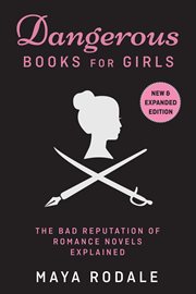 Dangerous books for girls: the bad reputation of romance novels, explained : The Bad Reputation of Romance Novels, Explained cover image cdn